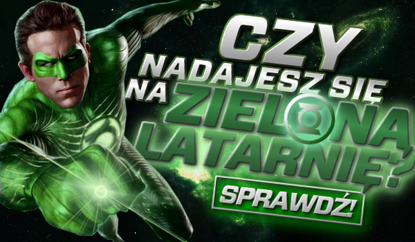 Czy nadajesz się na Zieloną Latarnię?
