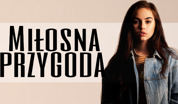 Miłosna przygoda. ~ Część ósma.