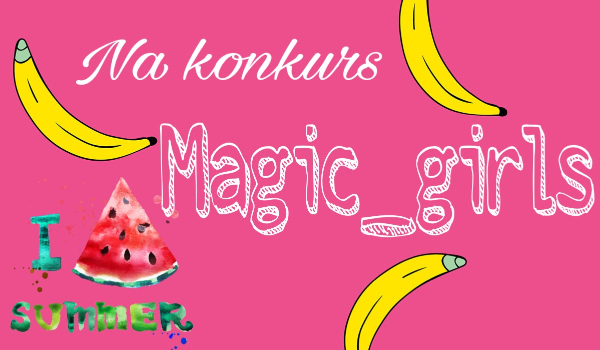 Na konkurs @Magic_girls.