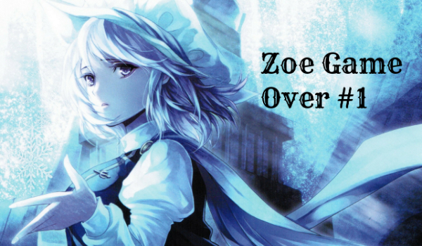 Zoe Game Over #1- Pierwsza Gra