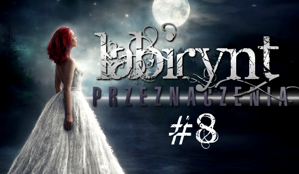 Labirynt przeznaczenia #8