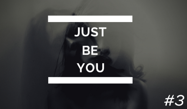 Just be You…#3