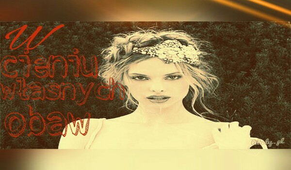 W cieniu własnych obaw…#2