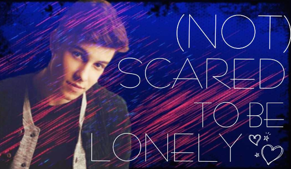 (NOT) SCARED TO BE LONELY #1