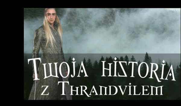 Twoja historia z Thranduilem #7