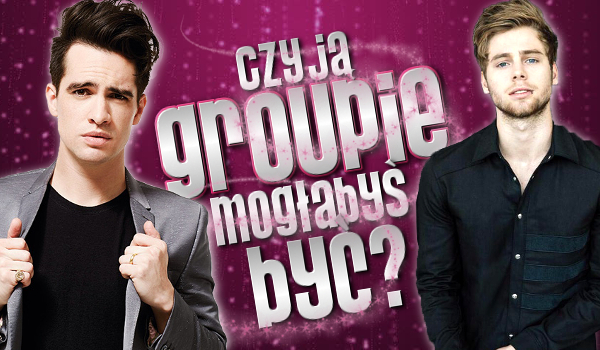 Czyją groupie mogłabyś być?