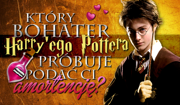 Który bohater ”Harry’ego Pottera” próbuje podać ci amortencje ?