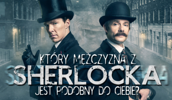 Który mężczyzna z serialu „Sherlock” jest podobny do Ciebie?