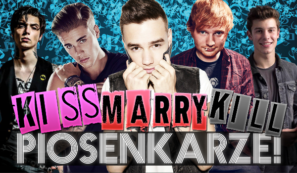 Kiss, Marry, Kill – #1 Piosenkarze!