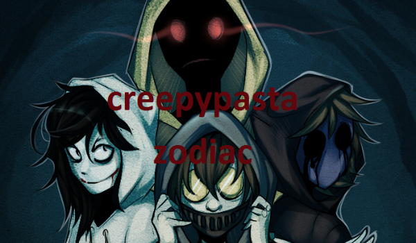 Creepypasta zodiac #2