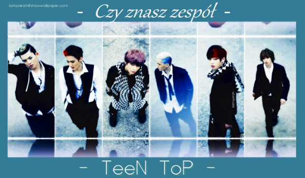 Czy znasz zespół Teen Top?