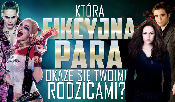Która fikcyjna para okaże się Twoimi rodzicami?