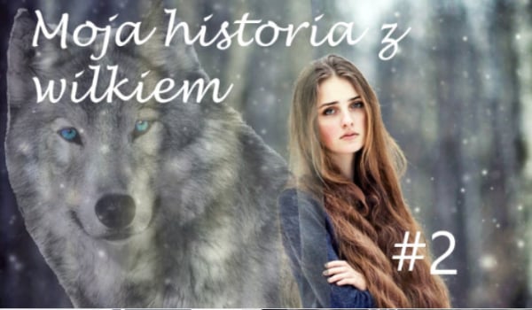 Moja historia z wilkiem #2