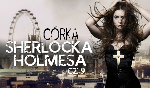 Córka Sherlocka Holmesa #9 KONIEC
