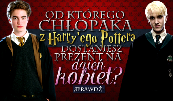 Od którego chłopaka z Harry’ego Pottera dostaniesz prezent na Dzień Kobiet?