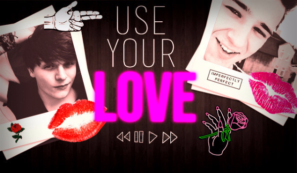 Use Your Love #1 YouTube [SERIA ZAWIESZONA]