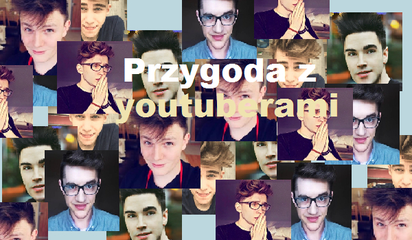 Przygoda z youtuberami 3