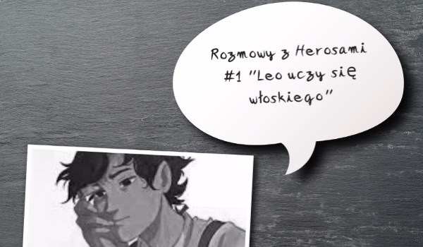 Rozmowy z Herosami #1 ”Leo uczy się Włoskiego”
