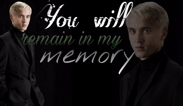 You will remain in my memory ~ Draco #12