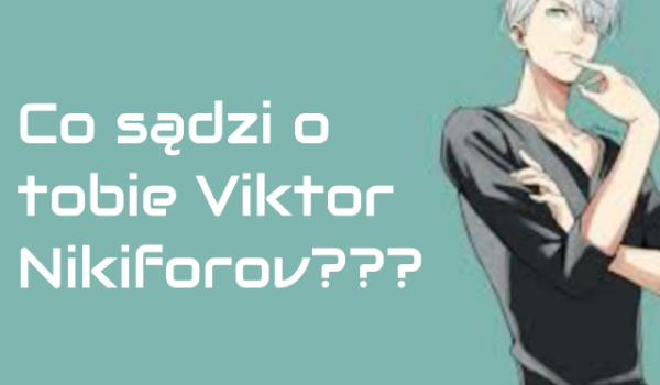 Co sądzi o tobie Viktor Nikiforov