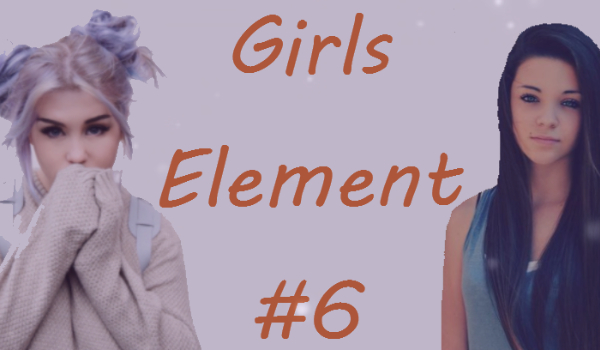 Girls Element #6 –  *_*