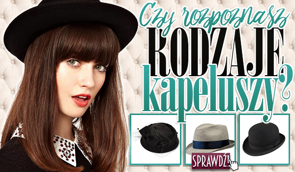 Czy rozpoznasz rodzaje kapeluszy?