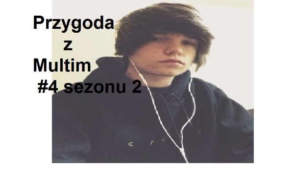 Przygoda z Multim #4 sezonu 2