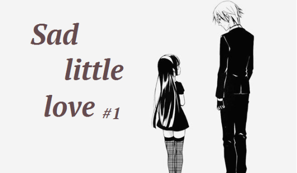Sad little love ~ #1