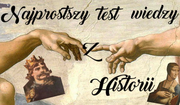 Najprostszy test wiedzy z Historii