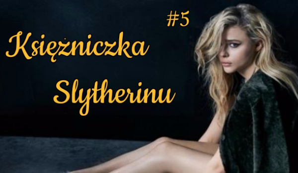 Księżniczka Slytherinu #5