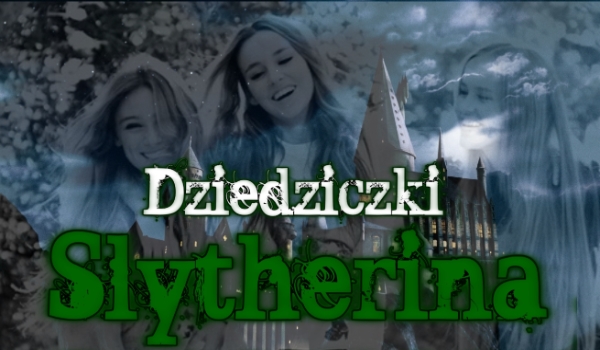 Dziedziczki Slytherina #1