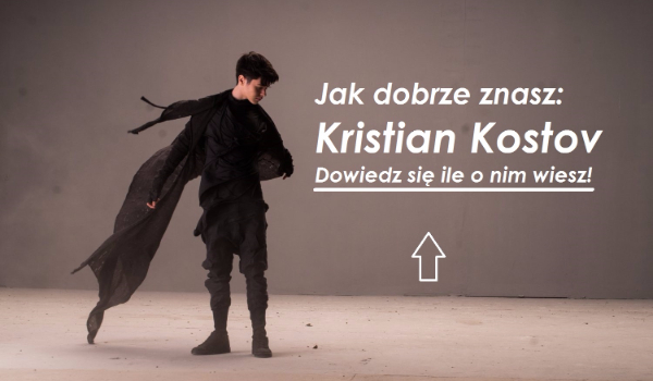 #2 Jak dobrze znasz?: Kristian Kostov