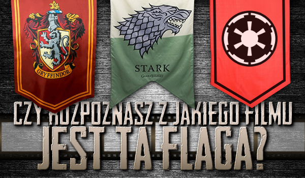 Rozpoznasz z jakiego filmu to flaga?