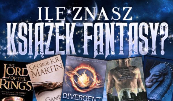 Jak wiele znasz książek fantasy?