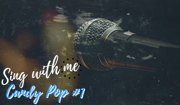 sing  with me/Candy Pop #1