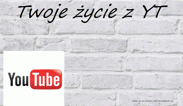 Twoje życie z YouTube #4