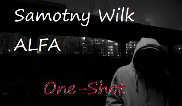 Samotny Wilk Alfa. #2