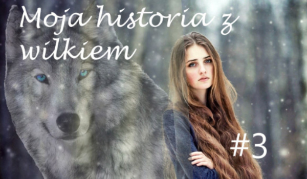 Moja historia z wilkiem #3