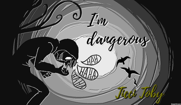 I’m dangerous #8