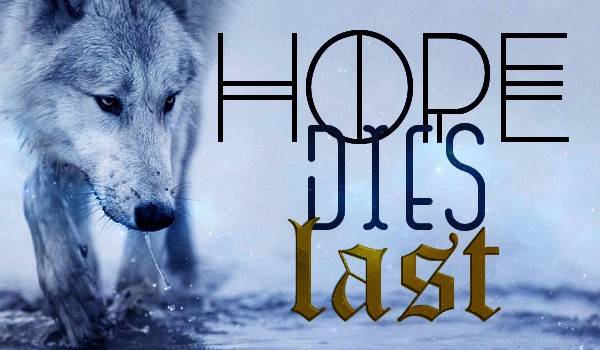 Hope dies last… cz.5