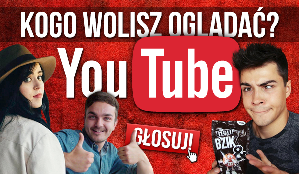 Kogo wolisz oglądać? – YouTube!