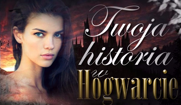 Twoja historia w Hogwarcie #2