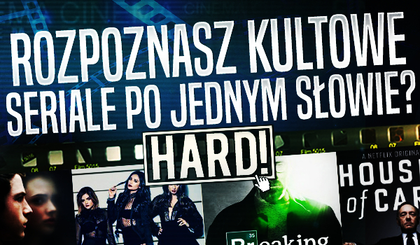 Rozpoznasz kultowe seriale po jednym słowie? Wersja HARD!