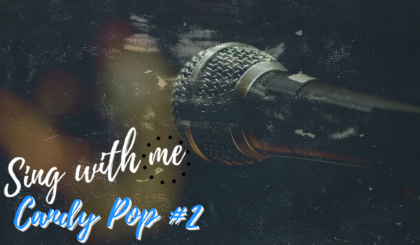 Sing with me/Candy Pop #2