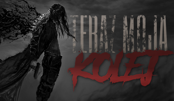 Teraz moja kolej… – #12 – Moja była