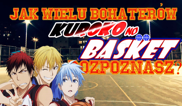 Jak wielu bohaterów „Kuroko no Basket” rozpoznasz?