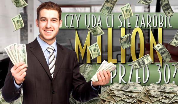 Czy uda Ci się zarobić milion przed trzydziestką?