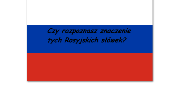 Czy rozpoznasz znaczenie tych Rosyjskich słówek?
