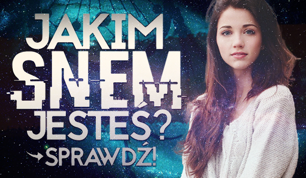 Jakim snem jesteś?