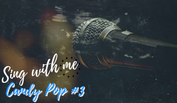 Sing with me/Candy Pop #3